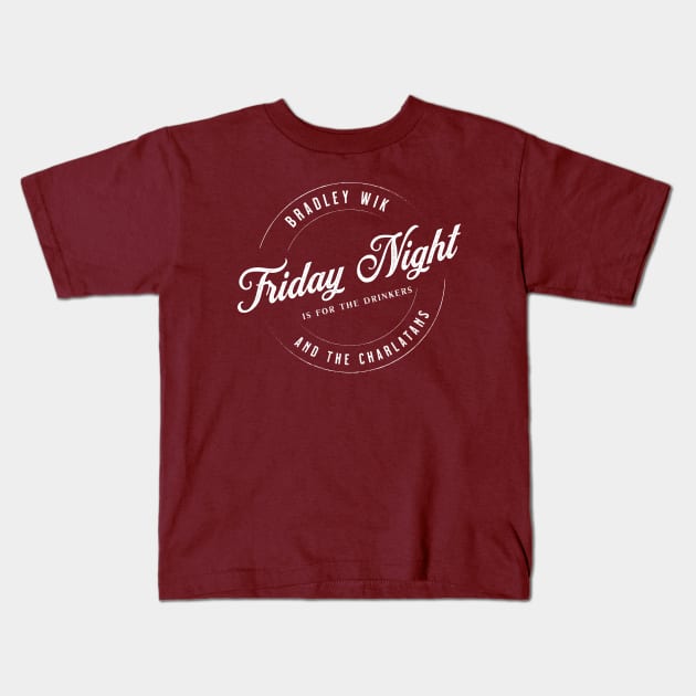 Friday Night is for the Drinkers Kids T-Shirt by Bradley Wik and the Charlatans